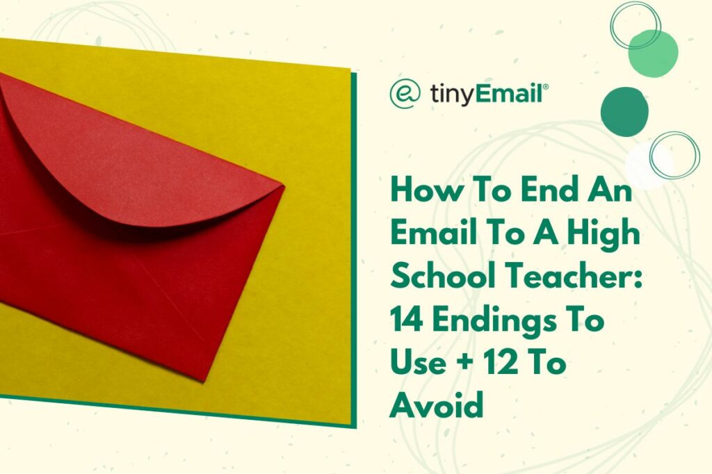 How To End An Email To A High School Teacher 14 Endings To Use 12 To Avoid