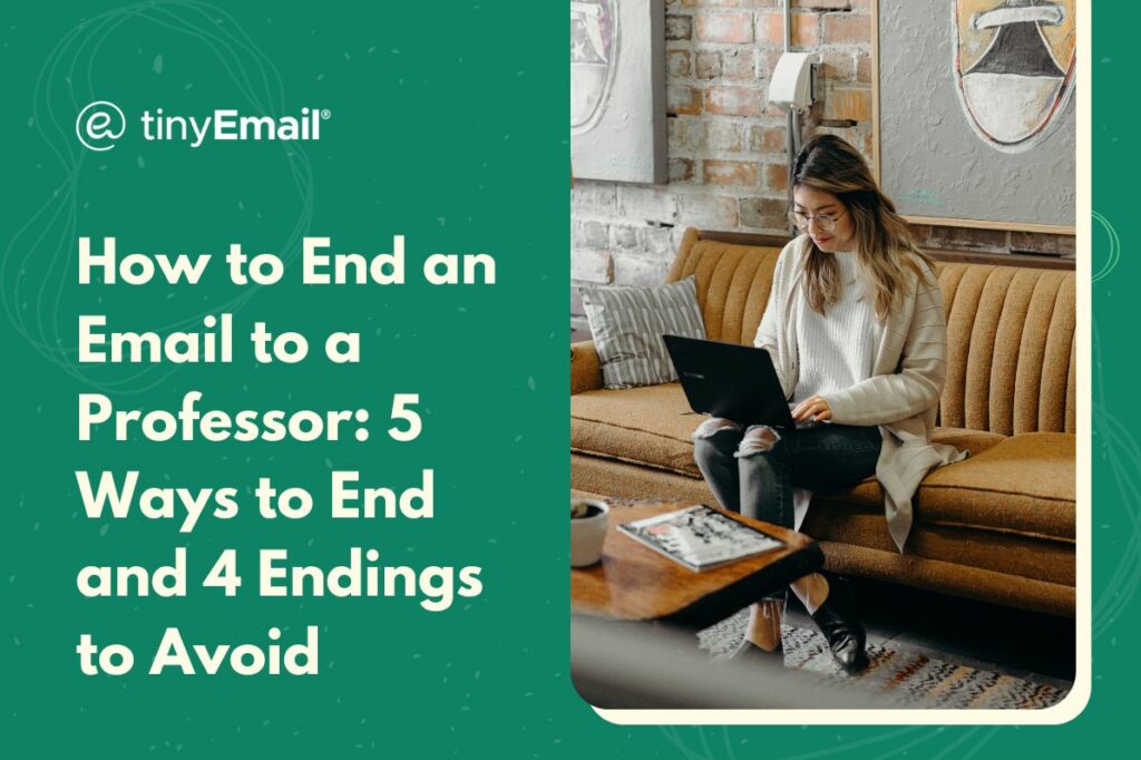 How to End an Email to a Professor 5 Ways to End and 4 Endings to Avoid