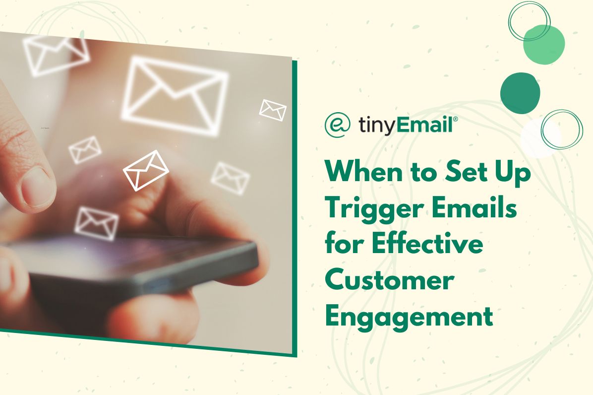 When to Set Up Trigger Emails for Effective Customer Engagement